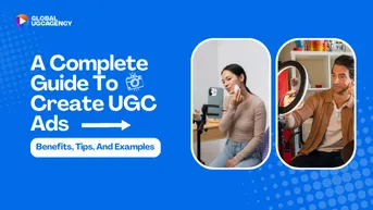 The Ultimate Guide to UGC Ads That Converts: Best Practices, And Examples